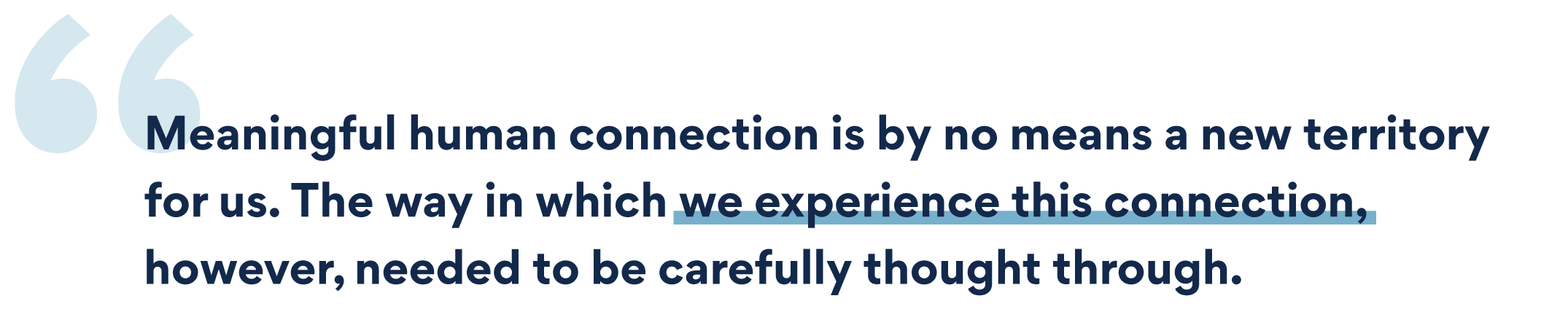 Meaningful-human-connection-is-by-no-means-a-new-territory-for-us.-The-way-in-which-we-experience-this-connection,-however,-needed-to-be-carefully-thought-through.